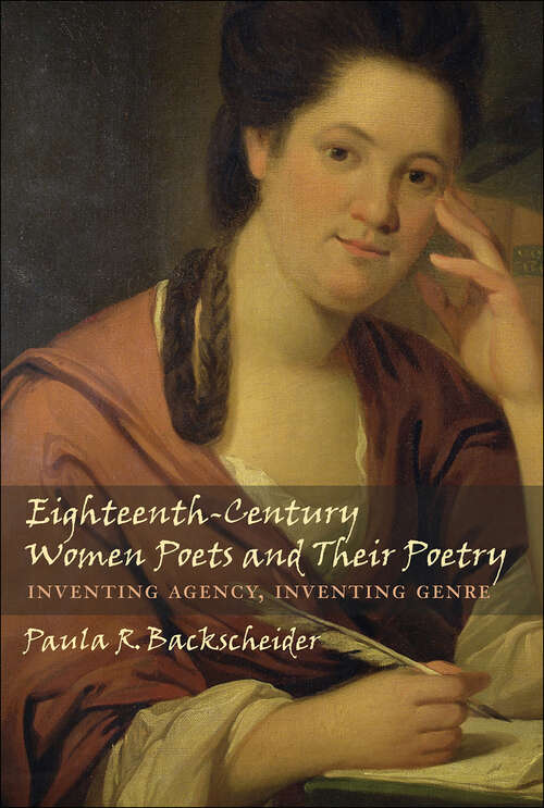 Book cover of Eighteenth-Century Women Poets and Their Poetry: Inventing Agency, Inventing Genre