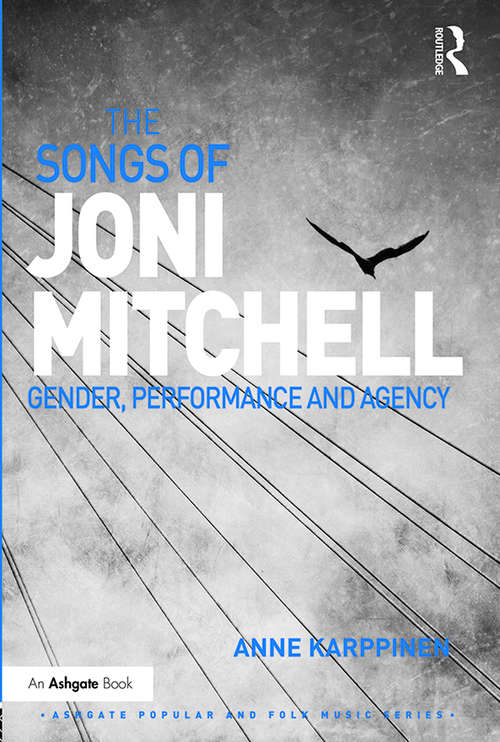 Book cover of The Songs of Joni Mitchell: Gender, Performance and Agency (Ashgate Popular and Folk Music Series)