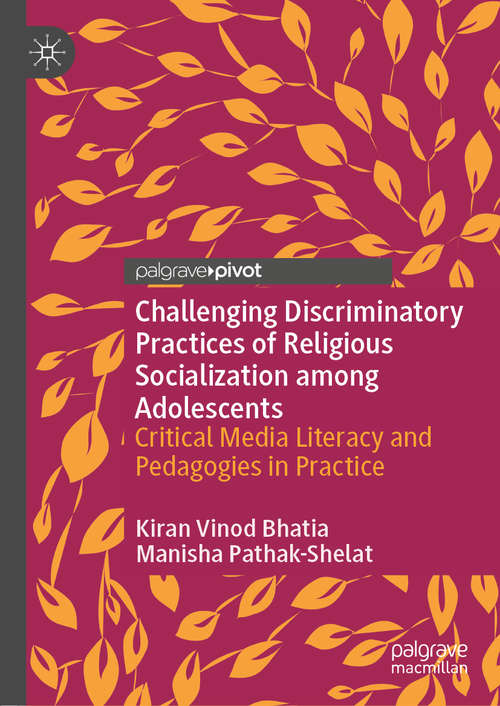 Book cover of Challenging Discriminatory Practices of Religious Socialization among Adolescents: Critical Media Literacy and Pedagogies in Practice (1st ed. 2019)