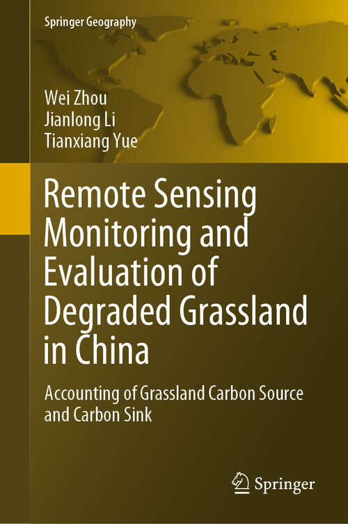 Book cover of Remote Sensing Monitoring and Evaluation of Degraded Grassland in China: Accounting of Grassland Carbon Source and Carbon Sink (1st ed. 2020) (Springer Geography)