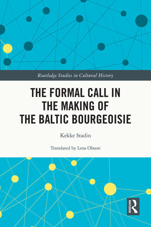 Book cover of The Formal Call in the Making of the Baltic Bourgeoisie (Routledge Studies in Cultural History)