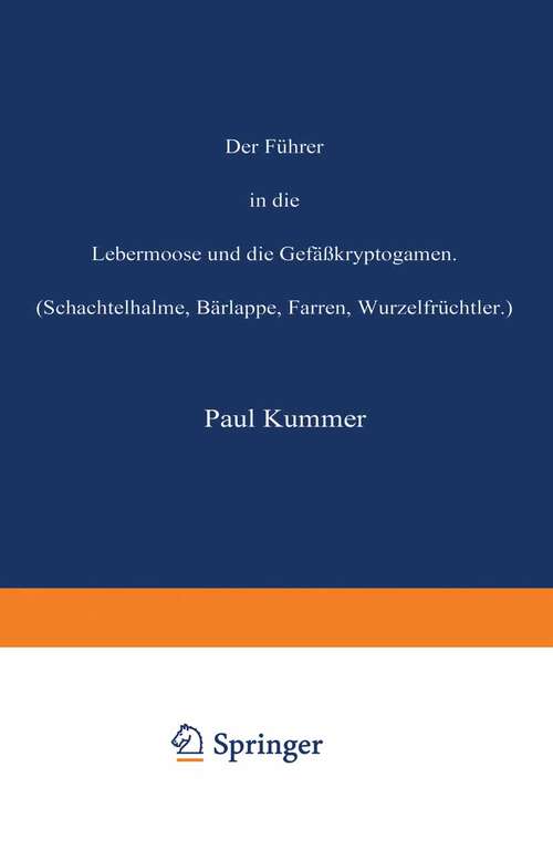 Book cover of Der Führer in die Lebermoose und die Gefäßkryptogamen: (Schachtelhalme, Bärlappe, Farren, Wurzelfrüchtler.) (1875)