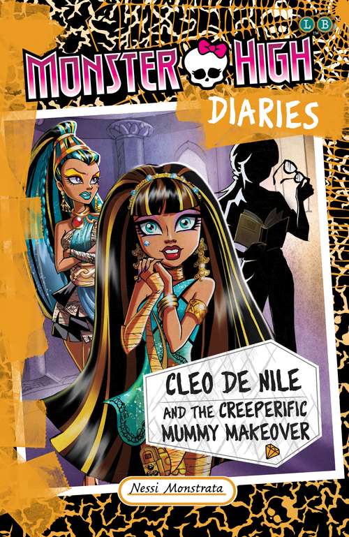 Book cover of Cleo De Nile and the Creeperific Mummy Makeover: Cleo De Nile And The Creeperific Mummy Makeover Monster High Diaries: Cleo De Nile (Monster High Diaries)