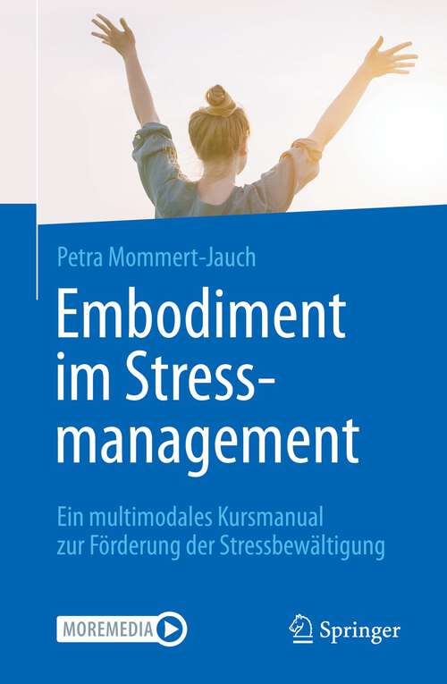 Book cover of Embodiment im Stressmanagement: Ein multimodales Kursmanual zur Förderung der Stressbewältigung (1. Aufl. 2022)