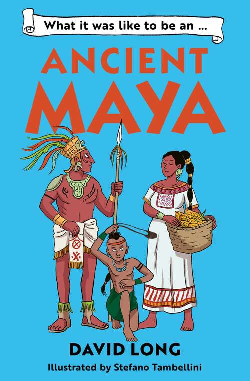 Book cover of What It Was Like to be … (3) — WHAT IT WAS LIKE TO BE AN ANCIENT MAYA