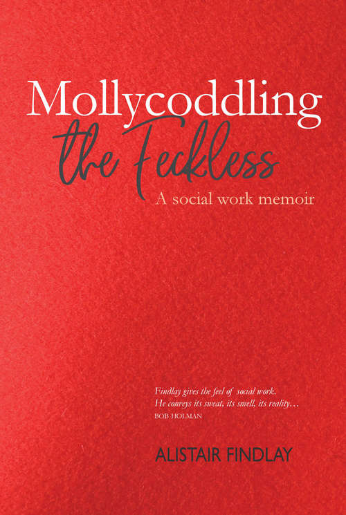 Book cover of Mollycoddling the Feckless: A Social Work Memoir