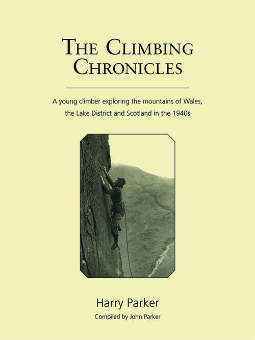 Book cover of The Climbing Chronicles: A young climber exploring the mountains of Wales, the Lake District and Scotland in the 1940s