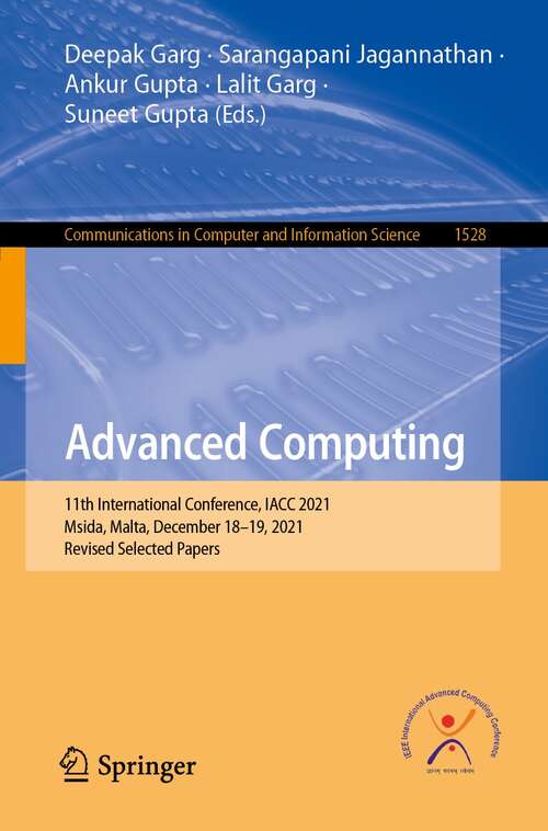 Book cover of Advanced Computing: 11th International Conference, IACC 2021, Msida, Malta, December 18–19, 2021, Revised Selected Papers (1st ed. 2022) (Communications in Computer and Information Science #1528)