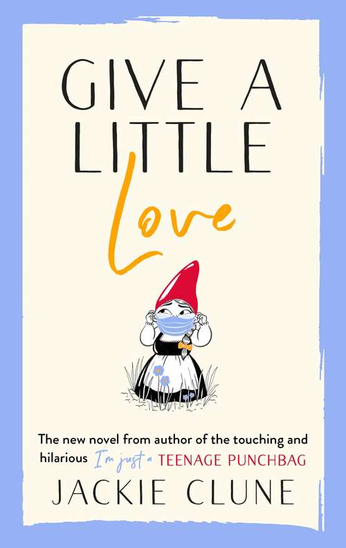 Book cover of Give a Little Love: The latest novel from the author of I'm Just a Teenage Punchbag