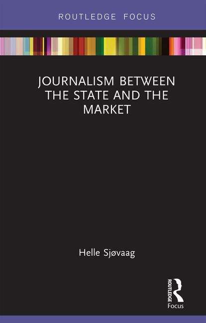 Book cover of Journalism Between the State and the Market (PDF) (Disruptions Ser.)