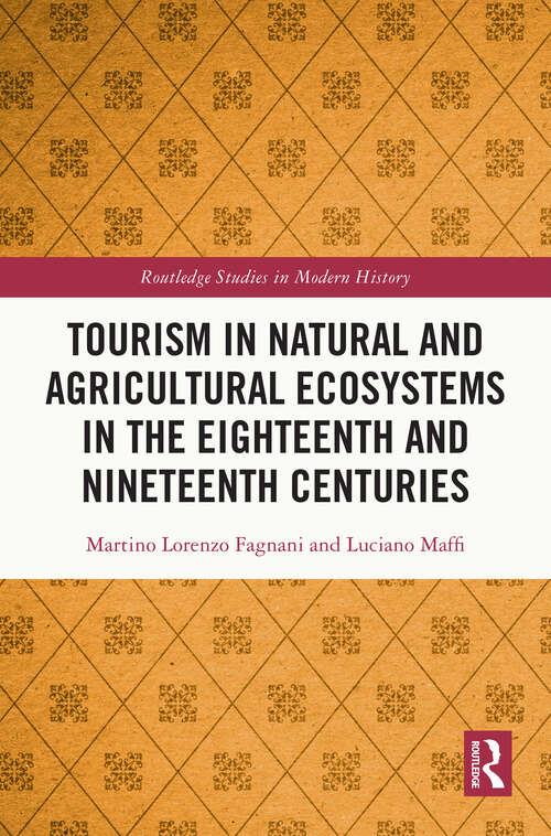Book cover of Tourism in Natural and Agricultural Ecosystems in the Eighteenth and Nineteenth Centuries (Routledge Studies in Modern History)