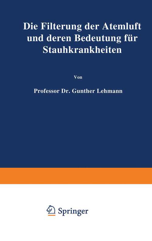 Book cover of Die Filterung der Atemluft und deren Bedeutung für Staubkrankheiten (1938)