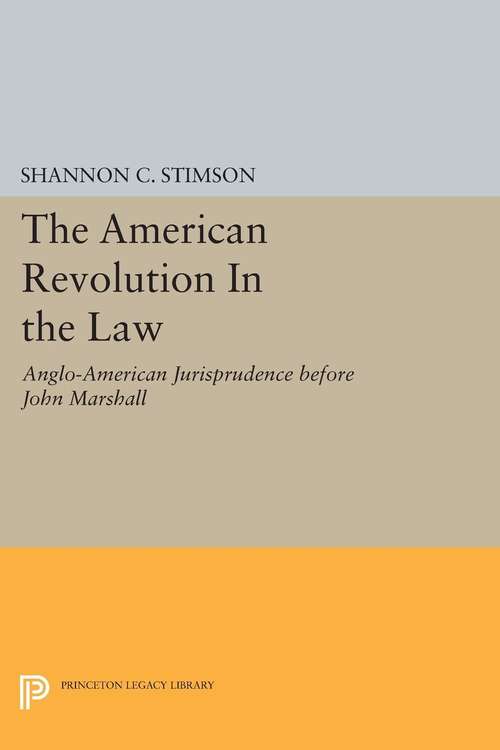 Book cover of The American Revolution In the Law: Anglo-American Jurisprudence before John Marshall