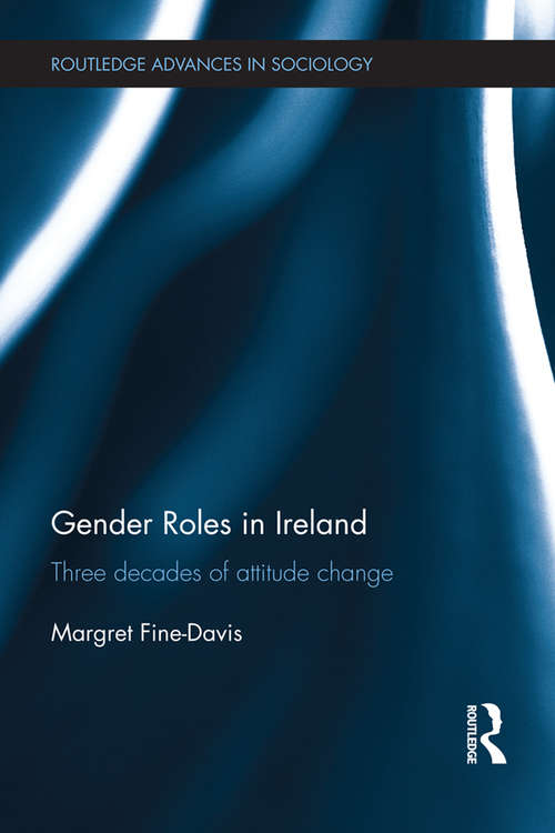 Book cover of Gender Roles in Ireland: Three Decades of Attitude Change (Routledge Advances in Sociology)