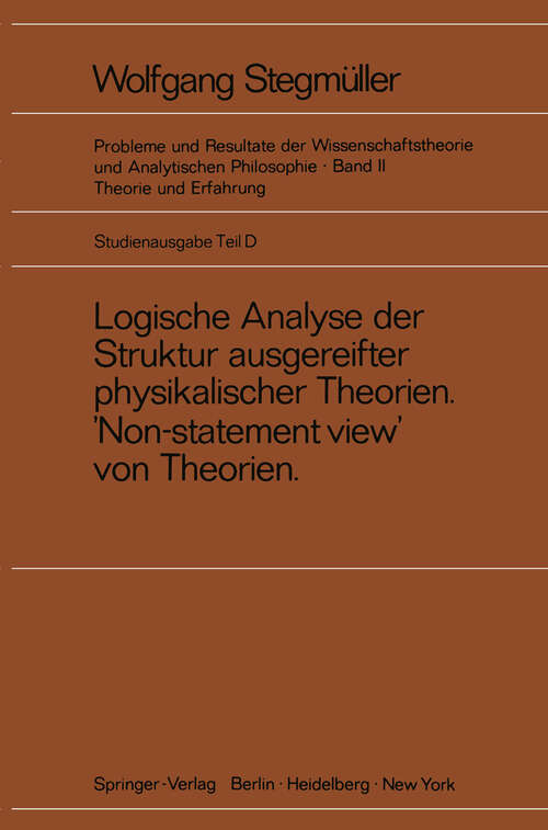 Book cover of Logische Analyse der Struktur ausgereifter physikalischer Theorien ‘Non-statement view’ von Theorien (1973) (Probleme und Resultate der Wissenschaftstheorie und Analytischen Philosophie: 2 / D)
