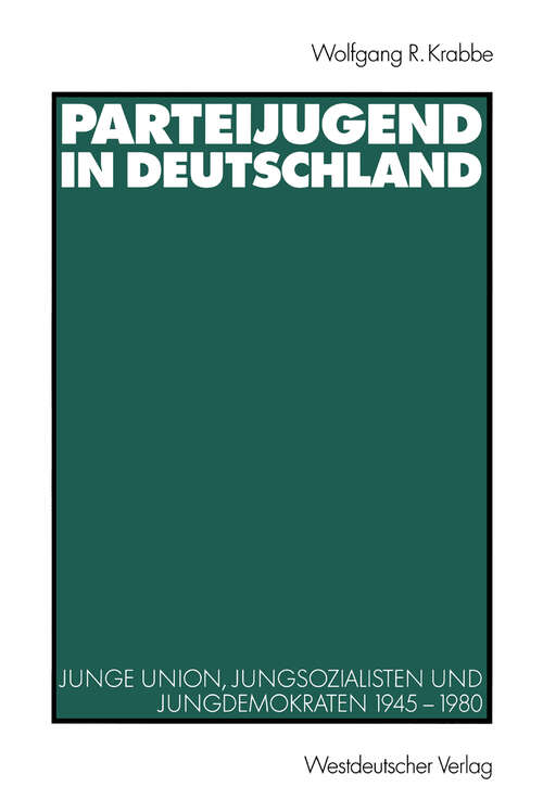 Book cover of Parteijugend in Deutschland: Junge Union, Jungsozialisten und Jungdemokraten 1945–1980 (2002)