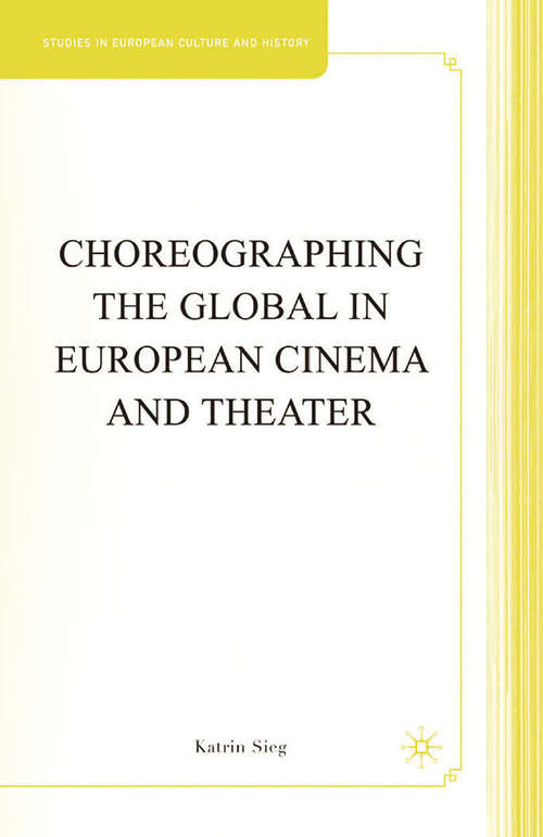 Book cover of Choreographing the Global in European Cinema and Theater (2008) (Studies in European Culture and History)