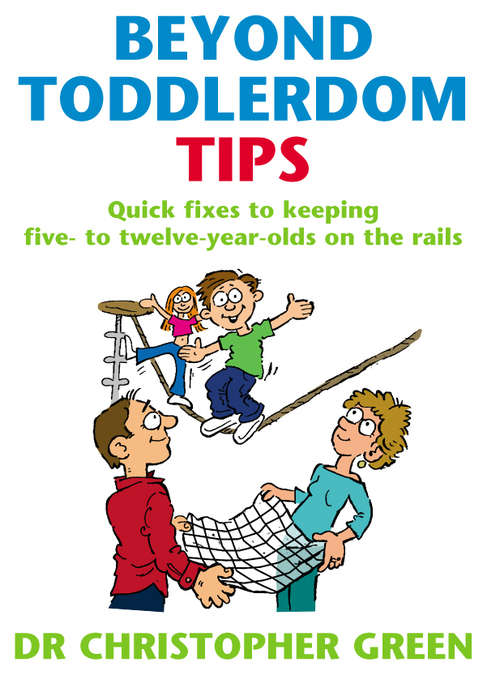 Book cover of Beyond Toddlerdom Tips: Quick fixes to keeping five to twelve year-olds on the rails