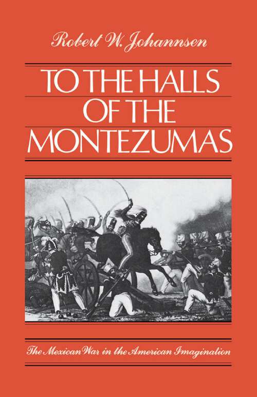 Book cover of To the Halls of the Montezumas: The Mexican War in the American Imagination