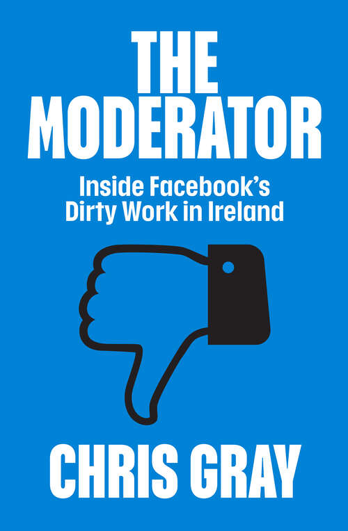 Book cover of The Moderator: Inside Facebook’s Dirty Work in Ireland