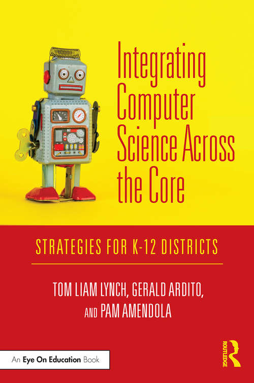Book cover of Integrating Computer Science Across the Core: Strategies for K-12 Districts