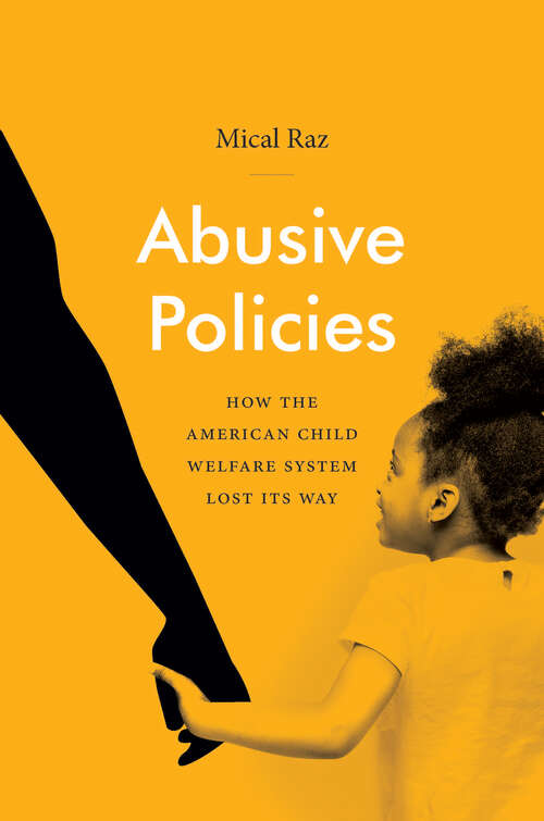 Book cover of Abusive Policies: How the American Child Welfare System Lost Its Way (Studies in Social Medicine)