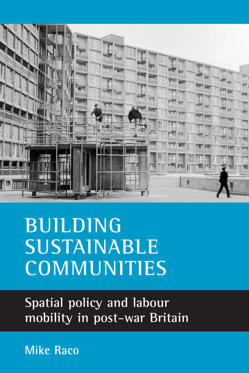 Book cover of Building sustainable communities: Spatial policy and labour mobility in post-war Britain