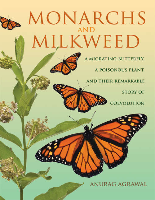 Book cover of Monarchs and Milkweed: A Migrating Butterfly, a Poisonous Plant, and Their Remarkable Story of Coevolution