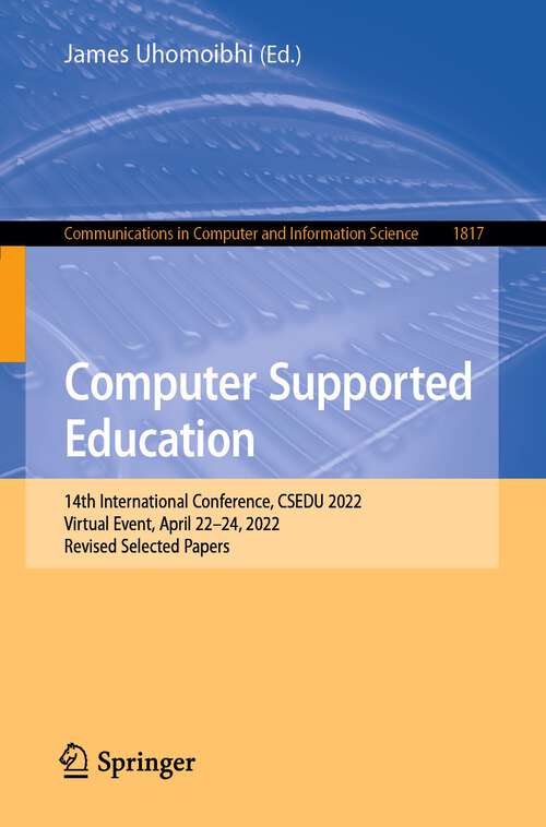 Book cover of Computer Supported Education: 14th International Conference, CSEDU 2022, Virtual Event, April 22–24, 2022, Revised Selected Papers (1st ed. 2023) (Communications in Computer and Information Science #1817)