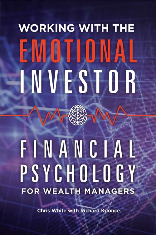 Book cover of Working with the Emotional Investor: Financial Psychology for Wealth Managers