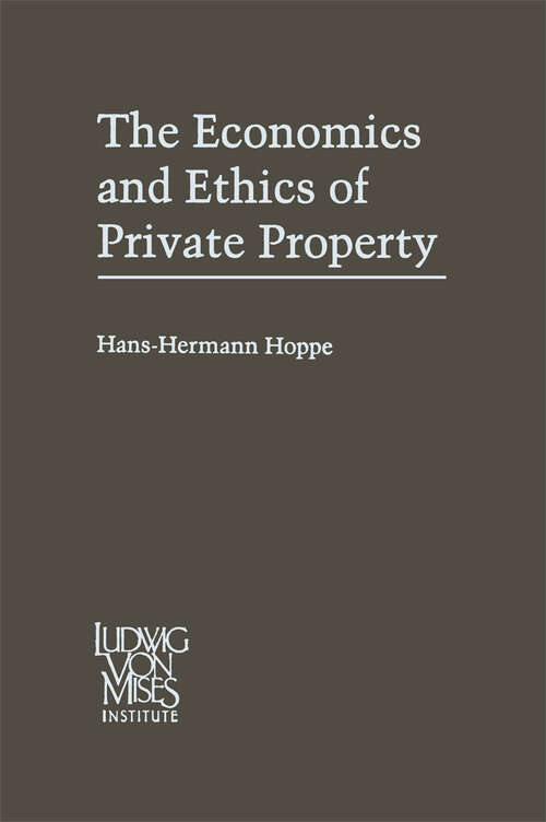Book cover of The Economics and Ethics of Private Property: Studies in Political Economy and Philosophy (1993)