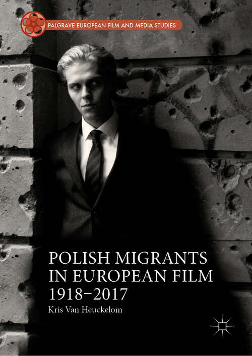 Book cover of Polish Migrants in European Film 1918–2017 (1st ed. 2019) (Palgrave European Film and Media Studies)