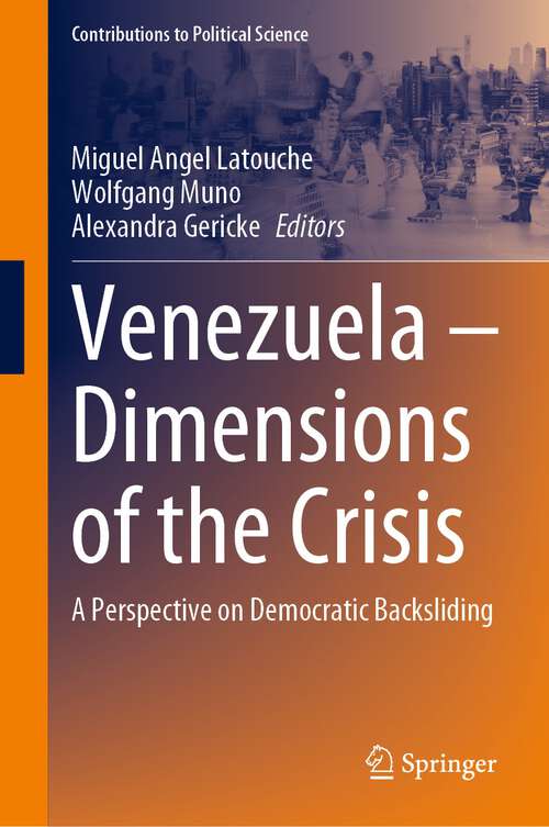 Book cover of Venezuela – Dimensions of the Crisis: A Perspective on Democratic Backsliding (1st ed. 2023) (Contributions to Political Science)