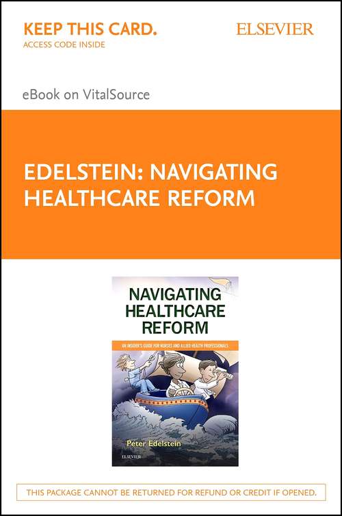 Book cover of Navigating Healthcare Reform - E-Book: An Insider's Guide for Nurses and Allied Health Professionals