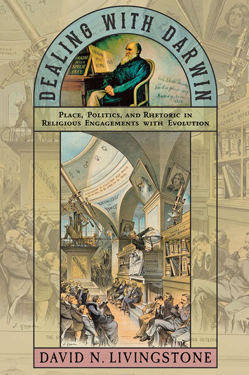 Book cover of Dealing with Darwin: Place, Politics, and Rhetoric in Religious Engagements with Evolution (Medicine, Science, and Religion in Historical Context)
