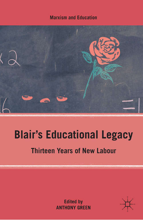 Book cover of Blair’s Educational Legacy: Thirteen Years of New Labour (2010) (Marxism and Education)