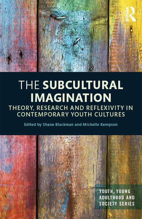 Book cover of The Subcultural Imagination: Theory, Research and Reflexivity in Contemporary Youth Cultures (Youth, Young Adulthood and Society)