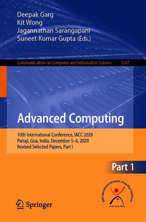 Book cover of Advanced Computing: 10th International Conference, IACC 2020, Panaji, Goa, India, December 5–6, 2020, Revised Selected Papers, Part I (1st ed. 2021) (Communications in Computer and Information Science #1367)