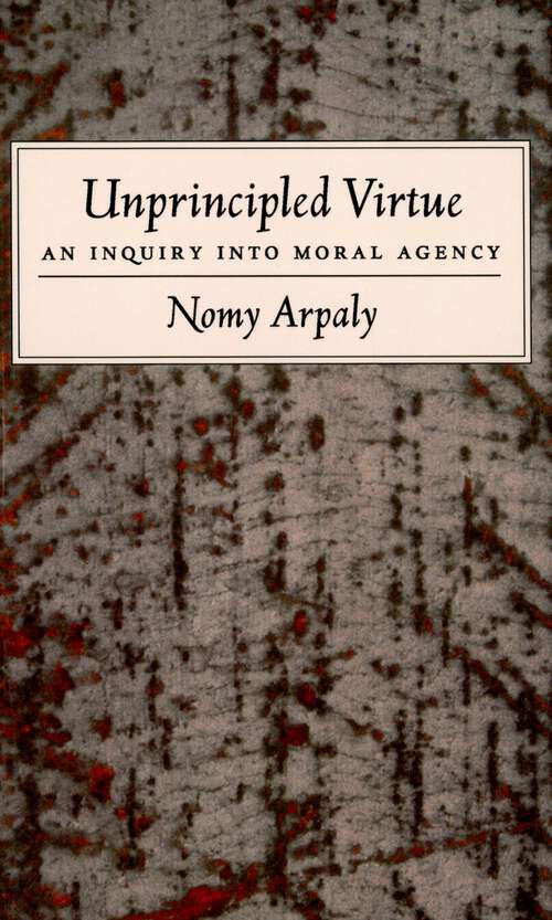Book cover of Unprincipled Virtue: An Inquiry Into Moral Agency