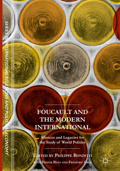 Book cover of Foucault and the Modern International: Silences and Legacies for the Study of World Politics (1st ed. 2017) (The Sciences Po Series in International Relations and Political Economy)