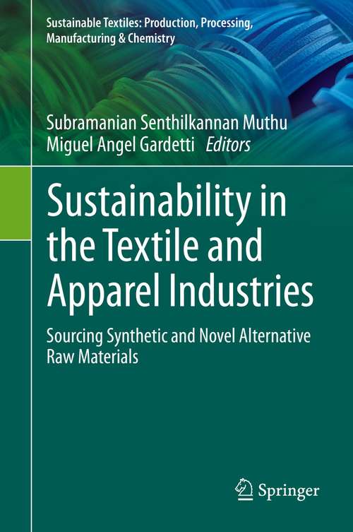 Book cover of Sustainability in the Textile and Apparel Industries: Sourcing Synthetic and Novel Alternative Raw Materials (1st ed. 2020) (Sustainable Textiles: Production, Processing, Manufacturing & Chemistry)