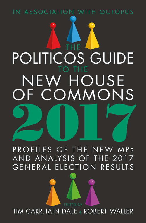 Book cover of The Politicos Guide to the New House of Commons 2017
