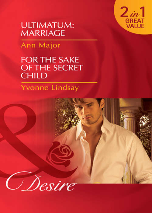 Book cover of Ultimatum: Marriage - For The Sake Of The Secret Child (ePub First edition) (Mills And Boon Desire Ser.)