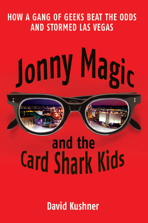 Book cover of Jonny Magic and the Card Shark Kids: How A Gang Of Geeks Beat The Odds And Stormed Las Vegas