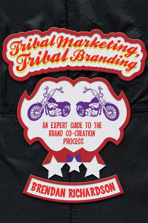 Book cover of Tribal Marketing, Tribal Branding: An expert guide to the brand co-creation process (2013)