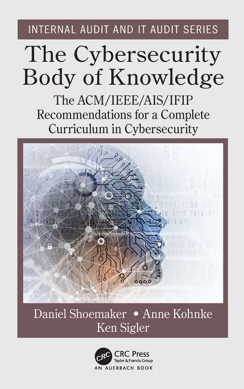 Book cover of The Cybersecurity Body of Knowledge: The ACM/IEEE/AIS/IFIP Recommendations for a Complete Curriculum in Cybersecurity (Internal Audit and IT Audit)