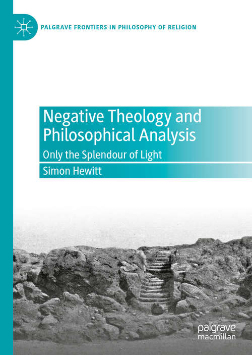 Book cover of Negative Theology and Philosophical Analysis: Only the Splendour of Light (1st ed. 2020) (Palgrave Frontiers in Philosophy of Religion)