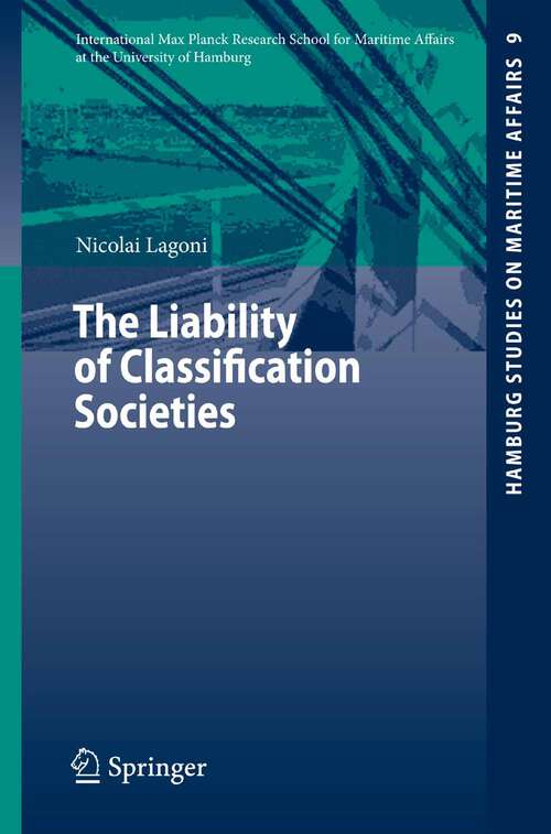 Book cover of The Liability of Classification Societies (2007) (Hamburg Studies on Maritime Affairs #9)