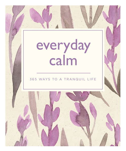 Book cover of Everyday Calm: 365 ways to a better you (365 Ways to Everyday...)
