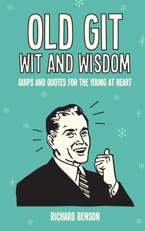 Book cover of Old Git Wit and Wisdom: Quips and Quotes for the Young at Heart